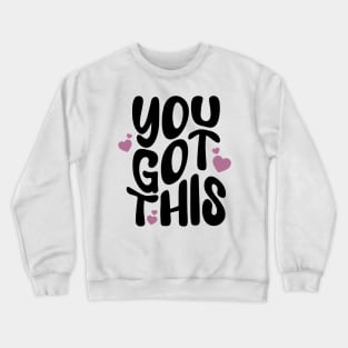 You got this - a cute postive Quote to motivate you to keep going Crewneck Sweatshirt